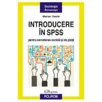 eBook Introducere in SPSS pentru cercetarea sociala si de piata o perspectiva aplicata - Marian Vasile