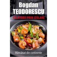 eBook Calatorii prin izolare. Mancaruri din continente - Bodgan Teodorescu