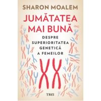 eBook Jumatatea mai buna. Despre superioritatea genetica a femei lor - Sharon Moalem