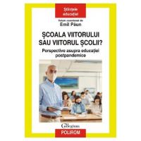 eBook Scoala viitorului sau viitorul scolii? Perspective asupra educatiei postpandemice - Emil Paun