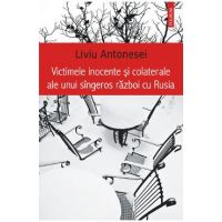 eBook Victimele inocente si colaterale ale unui singeros razboi cu Rusia - Liviu Antonesei