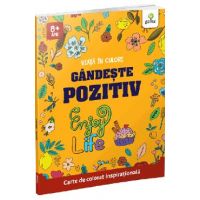 Gandeste pozitiv. Viata in culori. Carte de colorat inspirationala
