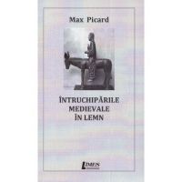Intruchiparile medievale in lemn - Max Picard