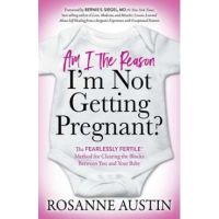 Am I the Reason I'm Not Getting Pregnant? - Rosanne Austin