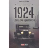 1924. Razboiul care a tinut trei zile - Andrei Tiganas