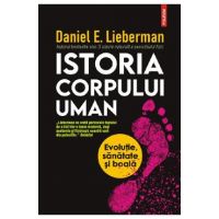 Istoria corpului uman - Daniel E. Lieberman