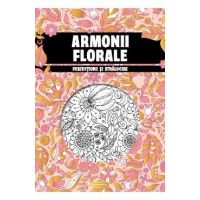Armonii florale. Perfectiune si stralucire. Carte de colorat pentru adulti
