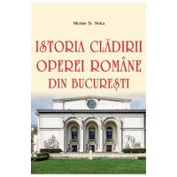 Istoria cladirii Operei Romane din Bucuresti - Nicolae St. Noica
