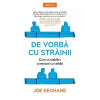 De vorba cu strainii. Cum sa stabilim conexiuni cu ceilalti - Joe Keohane