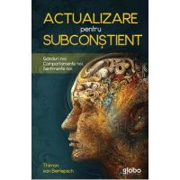 Actualizare pentru subconstient. Ganduri noi. Comportamente noi. Sentimente noi - Thimon von Berlepsch