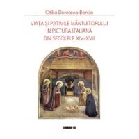 Viata si patimile Mantuitorului in pictura italiana din secolele XIV-XVII - Otilia Doroteea Borcia