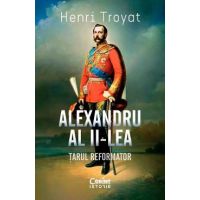 Alexandru al II-lea. Tarul reformator - Henri Troyat