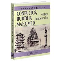 Confucius, Buddha si Mahomed. Viata si invatatura lor - Theodor Martas