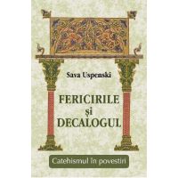 Fericirile si Decalogul. Catehismul in povestiri - Sava Uspenski