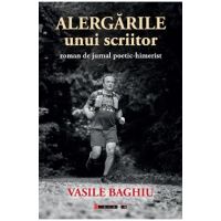 Alergarile unui scriitor - Vasile Baghiu