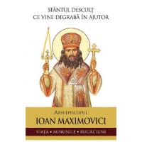 Sfantul descult ce vine degraba in ajutor. Arhiepiscopul Ioan Maximovici