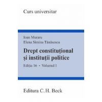 Drept constitutional si institutii politice Vol.1 Ed.16 - Ioan Muraru, Elena Simina Tanasescu