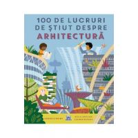 100 de lucruri de stiut despre arhitectura - Louise O'Brien