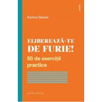 Elibereaza-te de furie! 50 de exercitii practice - Karine Danan