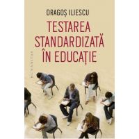 Testarea standardizata in educatie - Dragos Iliescu