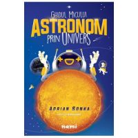 Ghidul micului astronom prin Univers - Adrian Sonka
