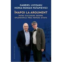 Inapoi la argument. Patru dialoguri - Gabriel Liiceanu, Horia-Roman Patapievici