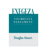 Exegeza Vechiului Testament - Douglas Stuart