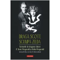 eBook Draga Scott, scumpa Zelda. Scrisorile de dragoste dintre F. Scott Fitzgerald si Zelda Fitzgerald - Zelda Fitzgerald F. Scott Fitzgerald