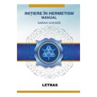 eBook Initiere in Hermetism. Prima initiere in Marea Fraternitate a Luminii Albe - Naran Gheser