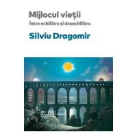 eBook Mijlocul vietii. Intre echilibru si dezechilibru - Silviu Dragomir