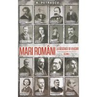 Mari romani la rascruce de veacuri Vol.1 - Nicolae Petrascu