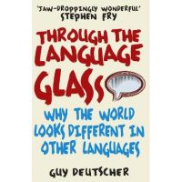 Through the Language Glass - Guy Deutscher