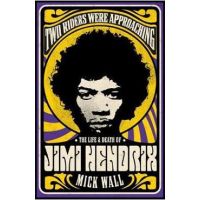 Two Riders Were Approaching: The Life & Death of Jimi Hendri - Mick Wall