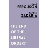 End of the Liberal Order? - Niall Ferguson