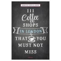 111 Coffee Shops in London That You Must Not Miss - Kirstin von Glasow