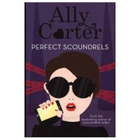 Heist Society: Perfect Scoundrels - Ally Carter