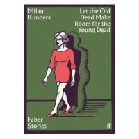 Let the Old Dead Make Room for the Young Dead - Milan Kundera