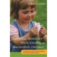 Improving Sensory Processing in Traumatized Children - Sarah Lloyd