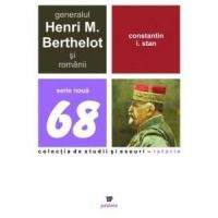 Generalul Henri M. Berthelot Si Romanii | Constantin I. Stan