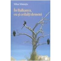 In Balkanya, eu si ceilalti demoni | Mihai Maniutiu