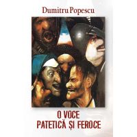 O voce patetica si feroce | Dumitru Popescu