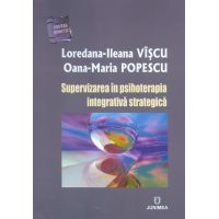 Supervizarea in psihoterapia integrativa strategica | Loredana-Ileana Viscu, Oana-Maria Popescu