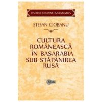 Cultura romaneasca in Basarabia sub stapanirea rusa | Stefan Ciobanu