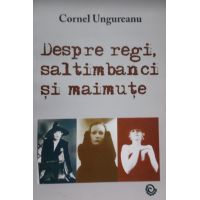 Despre regi saltimbanci si maimute | Cornel Ungureanu