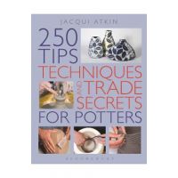250 Tips, Techniques and Trade Secrets for Potters