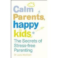 Calm Parents, Happy Kids - Dr Laura Markham