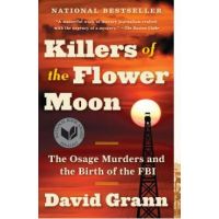 Killers of the Flower Moon: The Osage Murders and the Birth of the FBI - David Grann