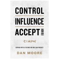 Control, Influence, Accept (for Now): Coping with a Future No One Can Predict - Dan Moore