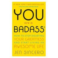 You Are a Badass(r): How to Stop Doubting Your Greatness and Start Living an Awesome Life - Jen Sincero
