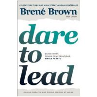 Dare to Lead: Brave Work. Tough Conversations. Whole Hearts. - Bren&#65533; Brown